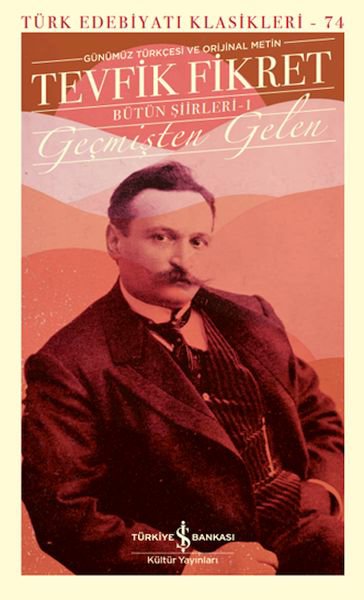 Geçmişten Gelen - Bütün Şiirleri 1 (Günümüz Türkçesiyle) - Türk Edebiyatı Klasikleri (Ciltli)