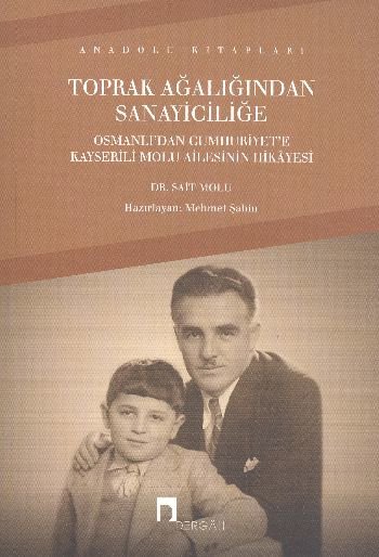 Toprak Ağalığından Sanayiciliğe  Osmanlı'dan Cumhuriyet'e Kayserili Molu Ailesinin Hikayesi