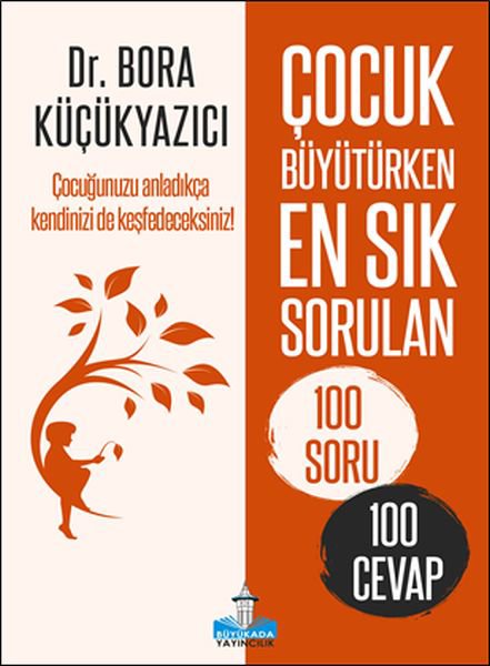 Çocuk Büyütürken En Sık Sorulan 100 Soru ve 100 Cevap