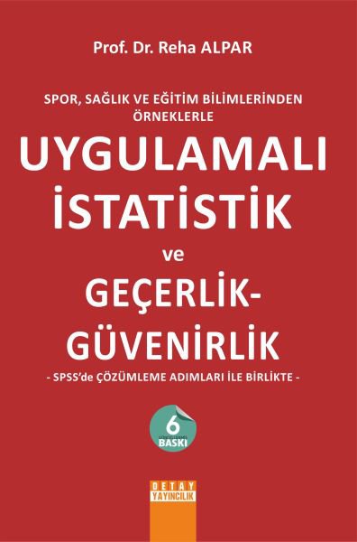 Spor, Sağlık ve Eğitim Bilimlerinden Örneklerle Uygulamalı İstatistik ve Geçerlik - Güvenirlik