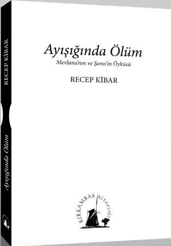 Ayışığında Ölüm  Mevlana'nın ve Şems'in Öyküsü