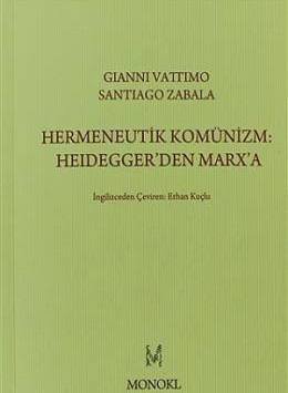 Hermeneutik Komünizm :Heidegger'den Marx'a