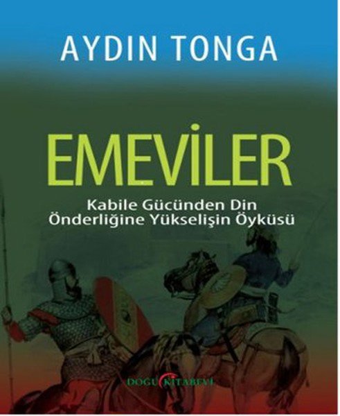 Emeviler  Kabile Gücünden Din Önderliğine Yükselişin Öyküsü