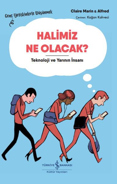 Halimiz Ne Olacak? - Teknoloji Ve Yarının İnsanı – Genç Yetişkinlerle Düşünmek
