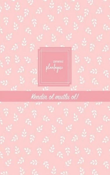 Zamansız Planlayıcı - Kendin Ol , Mutlu Ol! (Ciltli)