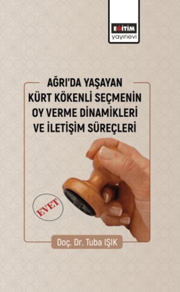 Ağrıda Yaşayan Kürt Kökenli Seçmenin Oy Verme Dinamikleri Ve İletişim Süreçleri