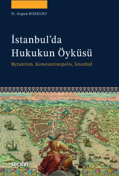 İstanbul'da Hukukun Öyküsü Byzantion, Konstantinopolis, İstanbul