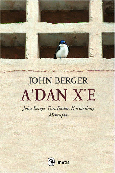 A'dan X'e  John Berger Tarafından Kurtarılmış Mektuplar