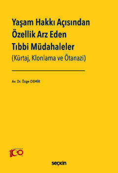 Yaşam Hakkı Açısından Özellik Arz Eden Tıbbi Müdahaleler<br /> (Kürtaj, Klonlama ve Ötanazi)