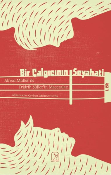 Bir Çalgıcının Seyahati 1.Cilt - Alfred Müller İle Fridrih Şüller'in Maceraları