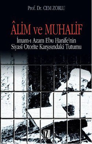 Alim ve Muhalif  İmam-ı Azam Ebu Hanife'nin Siyasi Otorite Karşısında Tutumu