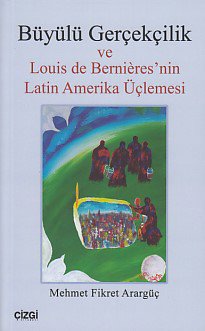 Büyülü Gerçekçilik ve Louis de Bernieres'nin Latin Amerika Üçlemesi