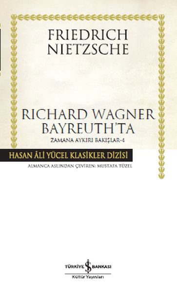 Richard Wagner Bayreuth’ta / Zamana Aykırı Bakışlar 4 - Hasan Ali Yücel Klasikleri (Ciltli)