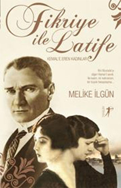 Fikriye ile Latife - Kemal'e Eren Kadınlar