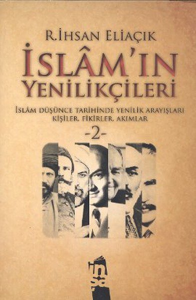 İslam'ın Yenilikçileri 2  İslam Düşünce Tarihinde Yenilik Arayışları Kişiler, Fikirler, Akımlar