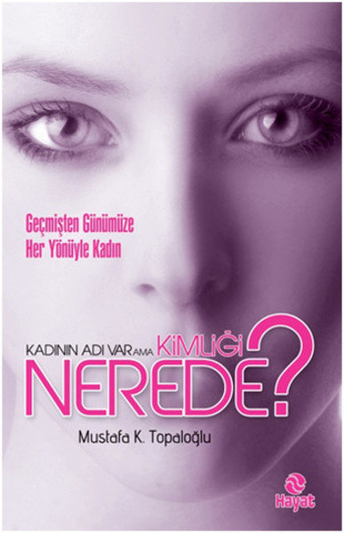 Kadının Adı Var Ama Kimliği Nerede?  Geçmişten Günümüze Her Yönüyle Kadın