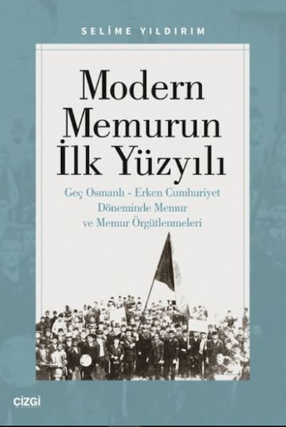 Modern Memurun İlk Yüzyılı (Genç Osmanlı Erken Cumhuriyet Döneminde Memur ve Memur Örgütlenmeleri)