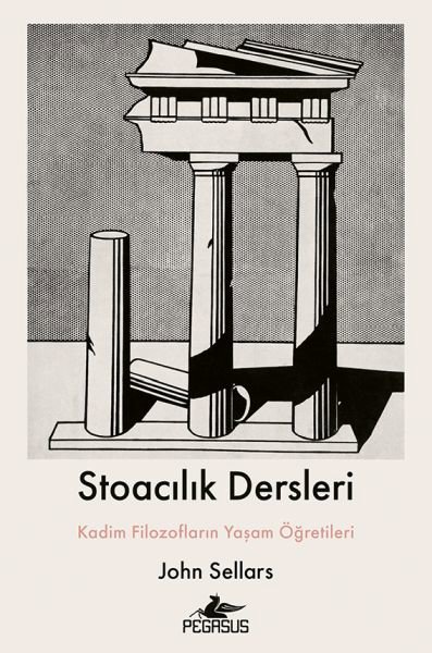 Stoacılık Dersleri : Kadim Filozofların Yaşam Öğretileri