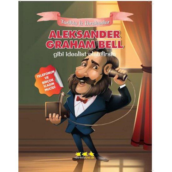 Aleksander Graham Bell Gibi İdealist Olabilirsin - Tarihte İz Bırakanlar