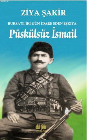 Püskülsüz İsmail Bursa'yı İki Gün İdare Eden Eşkiya