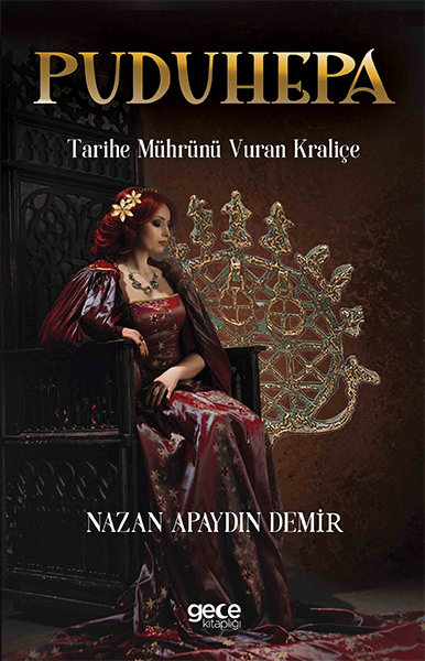 Puduhepa - Tarihe Mührünü Vuran Kraliçe