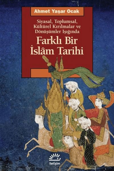 Farklı Bir İslam Tarihi Siyasal Toplumsal Kültürel Kırılmalar ve Dönüşümler Işığında