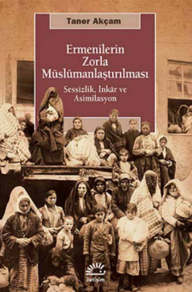 Ermenilerin Zorla Müslümanlaştırılması  Sessizlik, İnkar ve Asimilasyon
