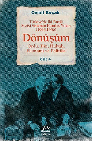 Dönüşüm  Türkiye'de İki Partili Siyasi Sistemin Kuruluş Yılları (1945-1950) Cilt 4 (Ordu,Din,Huk