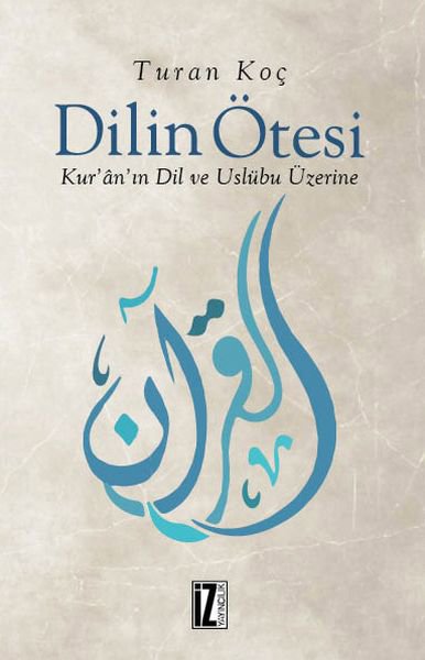 Dilin Ötesi -  Kur’ân’ın Dil ve Üslûbu Üzerine