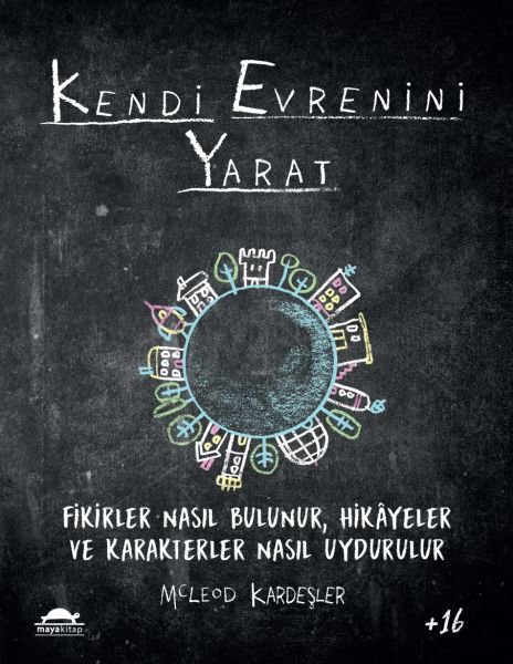 Kendi Evrenini Yarat - Fikirler Nasıl Bulunur, Hikayeler ve Karakterler Nasıl Uydurulur