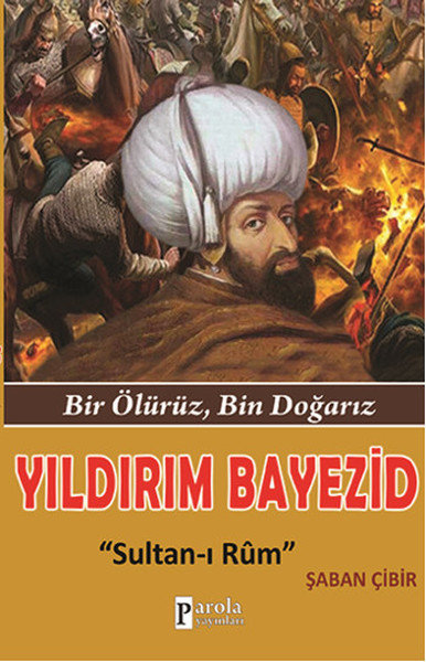 Yıldırım Bayezid  Bir Ölürüz, Bin Doğarız - Sultan-ı Rum