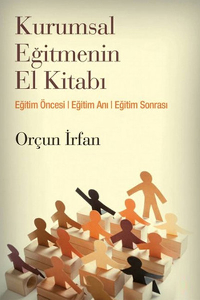 Kurumsal Eğitmenin El Kitabı  Eğitim Öncesi, Eğitim Anı, Eğitim Sonrası