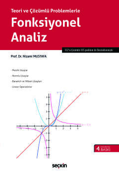Teori ve Çözümlü ProblemlerleFonksiyonel Analiz Metrik Uzaylar – Normlu Uzaylar – Bananch ve Hilbert Uzayları – Lineer Operatörler