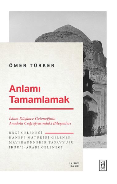 Anlamı Tamamlamak - İslam Düşünce Geleneğinin Anadolu Coğrafyasındaki Bileşenleri