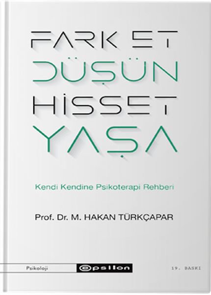Fark Et Düşün Hisset Yaşa - Kendi Kendine Psikoterapi Rehberi