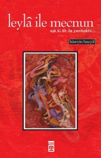 Leyla ile Mecnun-Aşk ki ah ile Yanmaktır...