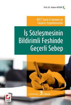 4857 Sayılı İş Kanunu ve Yargıtay Uygulamasındaİş Sözleşmesinin Bildirimli Feshinde Geçerli Sebep