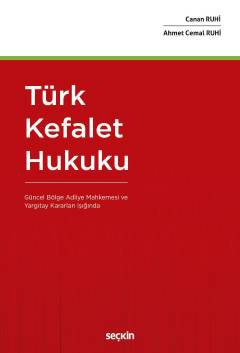 Türk Kefalet Hukuku (Güncel Bölge Adliye Mahkemesi ve Yargıtay Kararları Işığında)