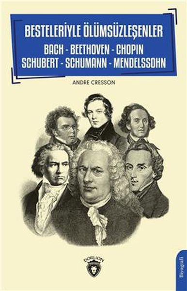 Besteleriyle Ölümsüzleşenler Bach - Beethoven - Chopin - Schubert - Schumann - Mendelssohn