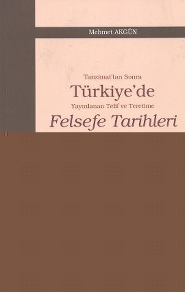 Tanzimat'tan Sonra Türkiye'de Yayınlanan Telif ve Tercüme Felsefe Tarihleri