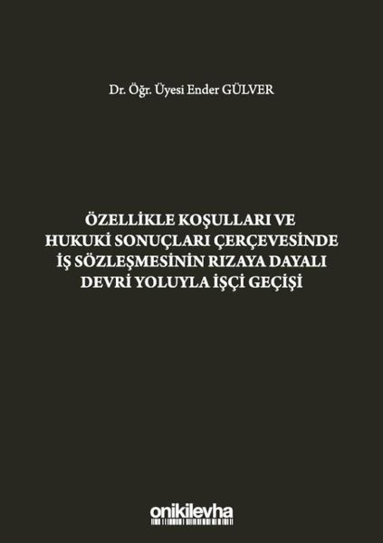 Özellikle Koşulları ve Hukuki Sonuçları Çerçevesinde İş Sözleşmesinin Rızaya Dayalı Devri Yoluyla İşçi Geçişi