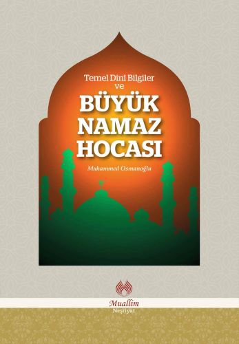 Temel Dini Bilgiler ve Büyük Namaz Hocası