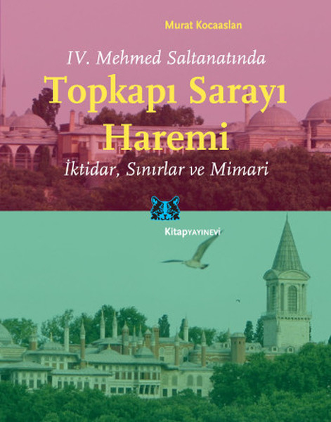 IV. Mehmed Saltanatında Topkapı Sarayı Haremi  İktidar, Sınırlar ve Mimari