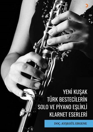 Yeni Kuşak Türk Bestecilerin Solo Ve Piyano Eşlikli Klarnet Eserleri