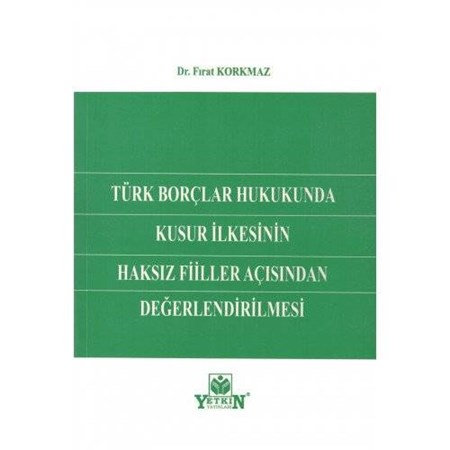 TÜRK BORÇLAR HUKUKUNDA KUSUR İLKESİNİN HAKSIZ FİİLLER AÇISINDAN DEĞERLENDİRİLMESİ