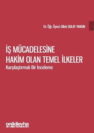 İş Mücadelesine Hakim Olan Temel İlkeler Karşılaştırmalı Bir İnceleme
