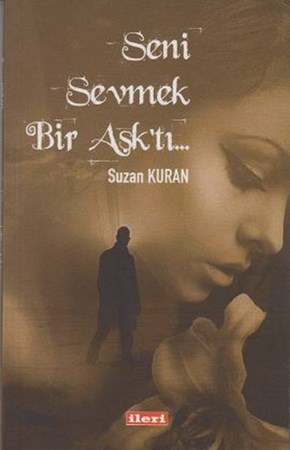 Seni Sevmek Bir Aşk'tı...