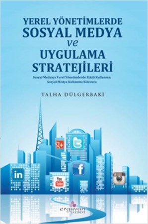 Yerel Yönetimlerde Sosyal Medya Ve Uygulama Stratejileri