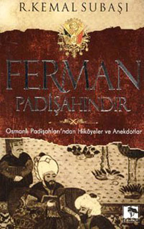 Ferman Padişahındır  Osmanlı Padişahları'ndan Hikayeler ve Anekdotlar