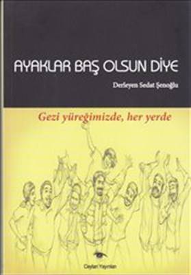 Ayaklar Baş Olsun Diye Gezi Yüreğimizde Her Yerde